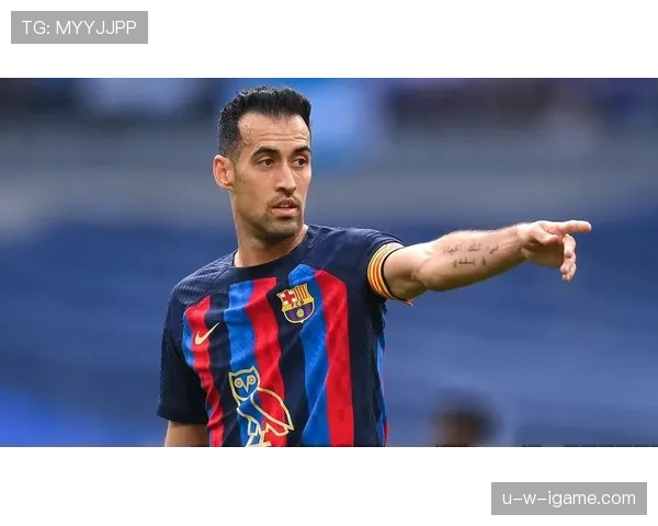 布斯克茨状态回暖引关注，传奇职业生涯再续辉煌篇章